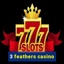 3 feathers casino