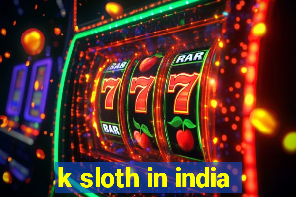 k sloth in india