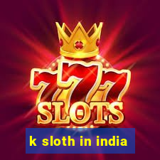 k sloth in india