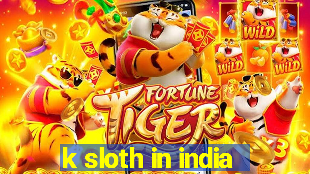 k sloth in india