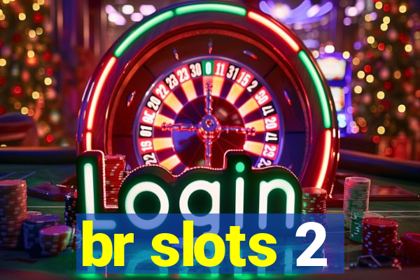 br slots 2