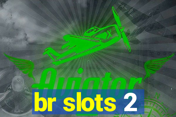 br slots 2