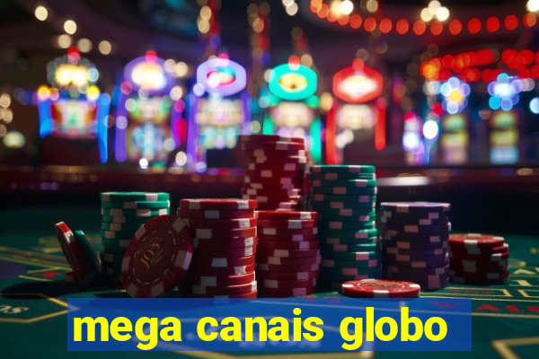 mega canais globo