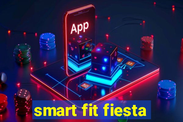 smart fit fiesta