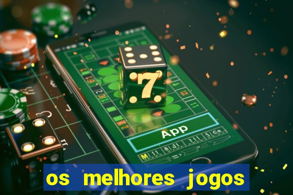 os melhores jogos do tigrinho