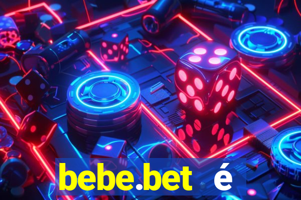 bebe.bet é confiável paga mesmo