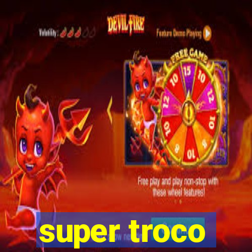 super troco