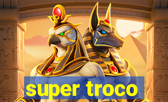 super troco