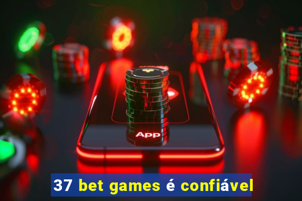 37 bet games é confiável