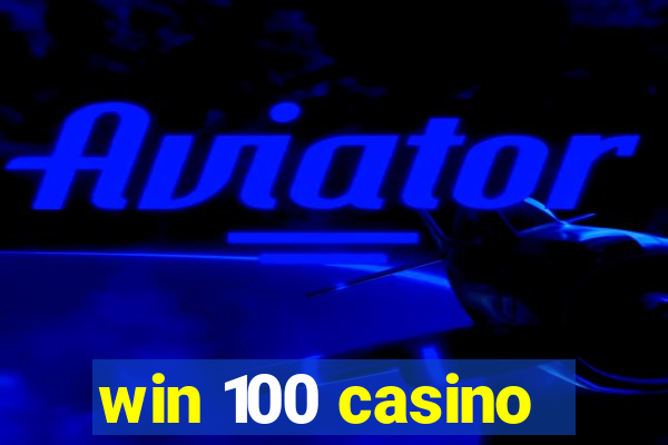 win 100 casino