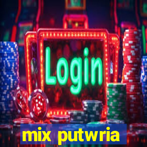 mix putwria