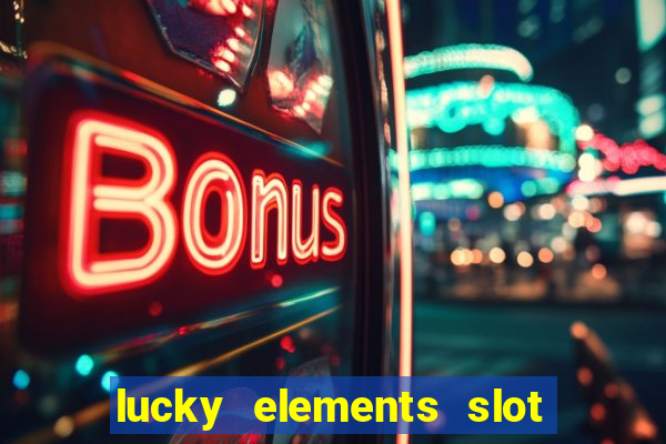 lucky elements slot free play