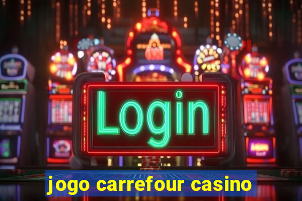 jogo carrefour casino