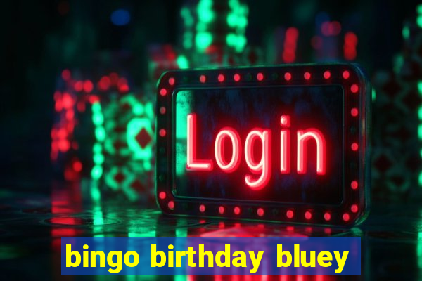 bingo birthday bluey