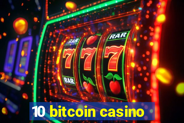 10 bitcoin casino