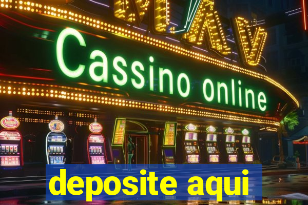 deposite aqui