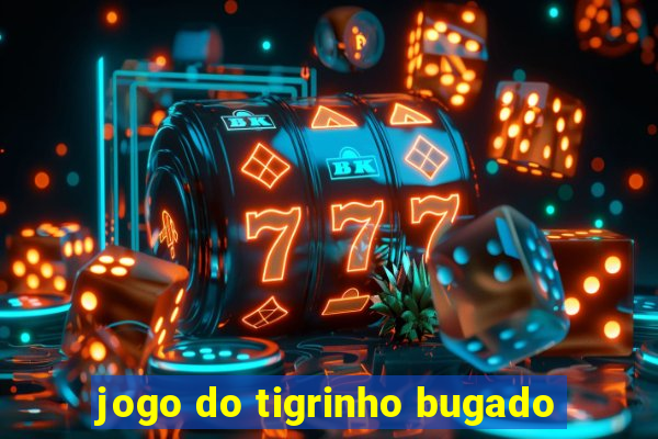 jogo do tigrinho bugado