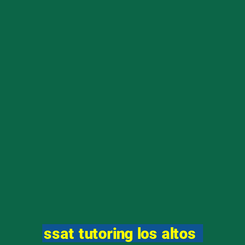 ssat tutoring los altos