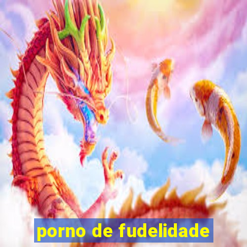 porno de fudelidade