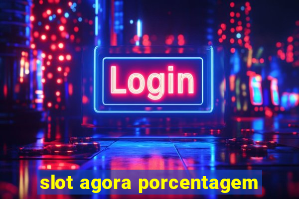 slot agora porcentagem