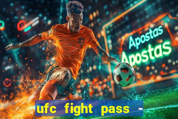 ufc fight pass - tv ao vivo