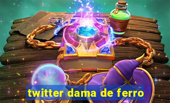 twitter dama de ferro