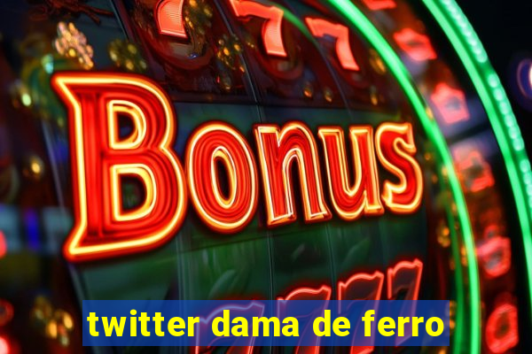 twitter dama de ferro