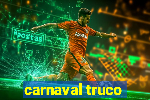 carnaval truco