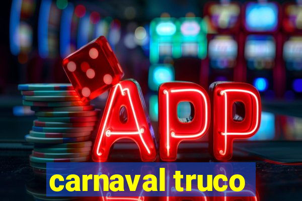 carnaval truco