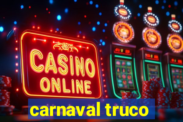 carnaval truco