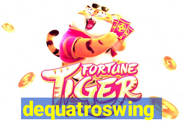 dequatroswing