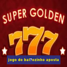 jogo do bal?ozinho aposta