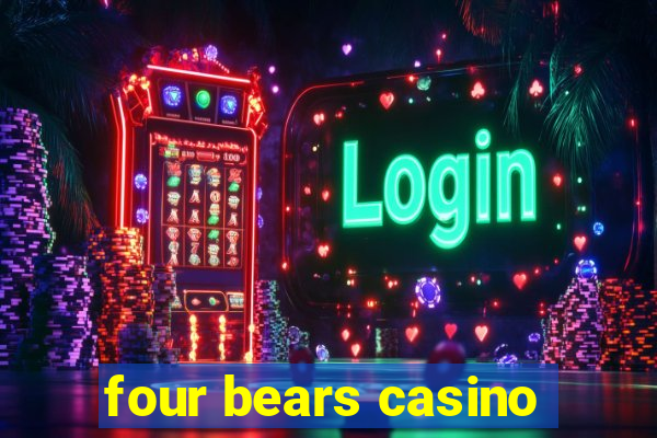 four bears casino