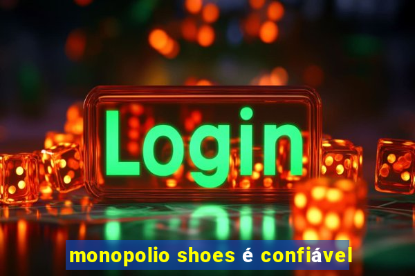 monopolio shoes é confiável