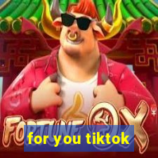 for you tiktok