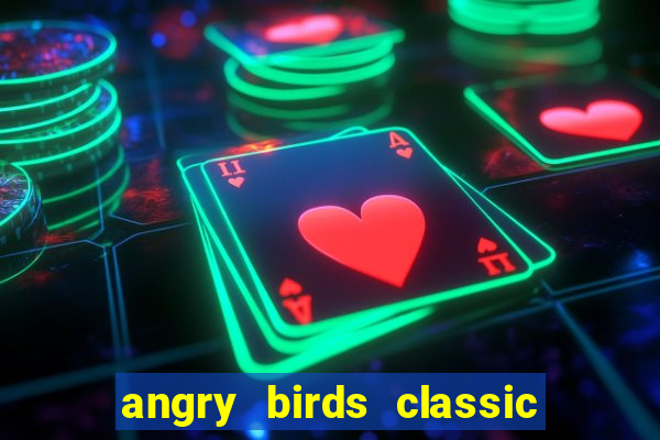 angry birds classic 1.0 apk