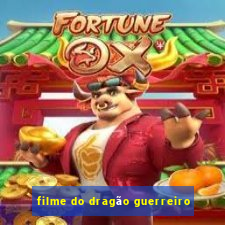 filme do dragão guerreiro