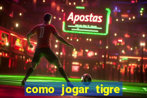 como jogar tigre da sorte