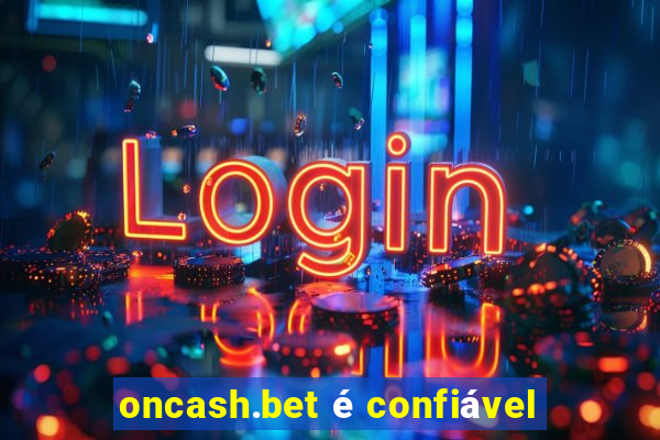 oncash.bet é confiável