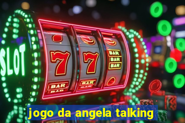 jogo da angela talking