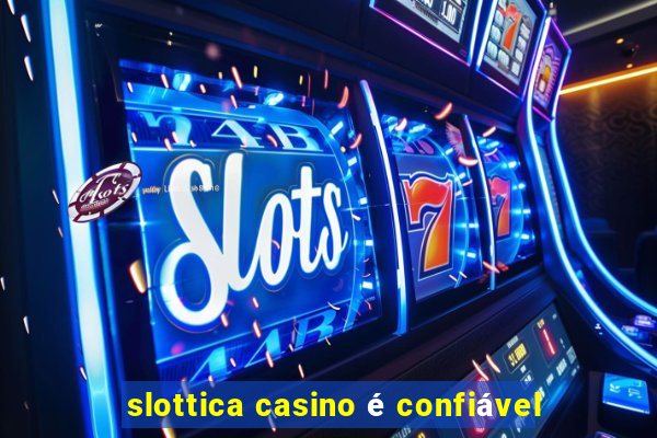 slottica casino é confiável