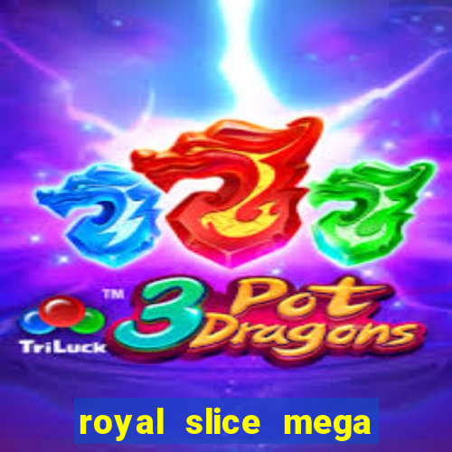 royal slice mega world wide