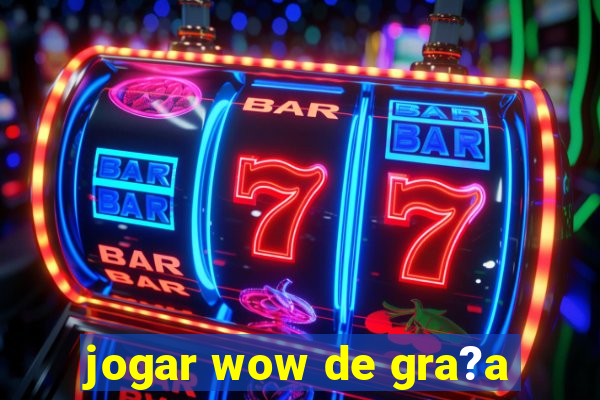 jogar wow de gra?a