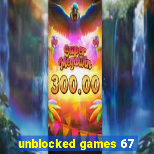 unblocked games 67