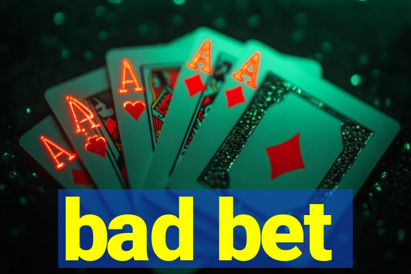 bad bet