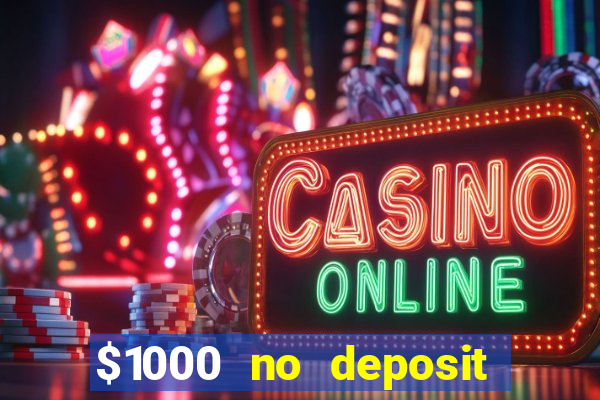 $1000 no deposit bonus casino