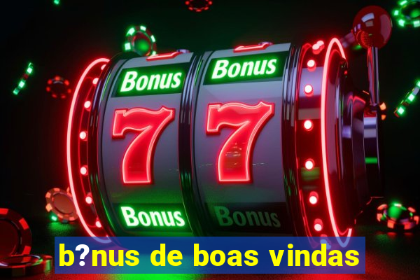 b?nus de boas vindas