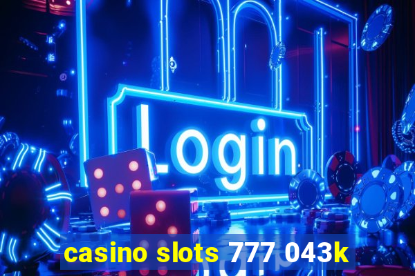 casino slots 777 043k