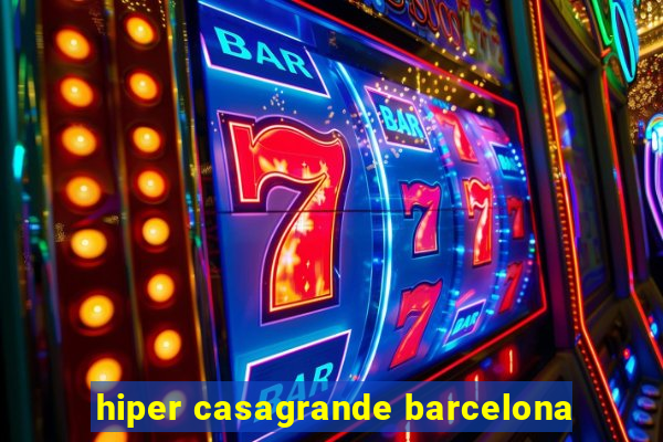 hiper casagrande barcelona