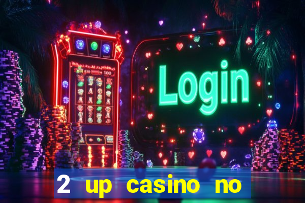 2 up casino no deposit bonus